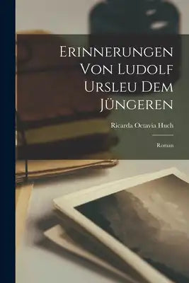 Erinnerungen von Ludolf Ursleu dem Jüngeren: Roman