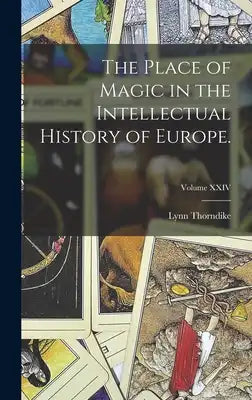 The Place of Magic in the Intellectual History of Europe.; Volume XXIV