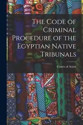The Code of Criminal Procedure of the Egyptian Native Tribunals