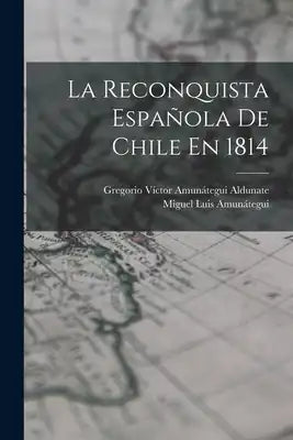 La Reconquista Española De Chile En 1814