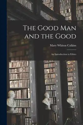 The Good Man and the Good: An Introduction to Ethics