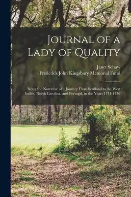 Journal of a Lady of Quality: Being the Narrative of a Journey From Scotland to the West Indies, North Carolina, and Portugal, in the Years 1774-177