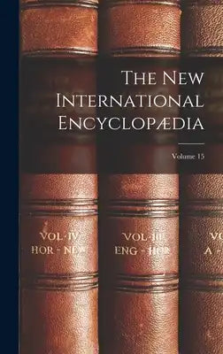 The New International Encyclopædia; Volume 15