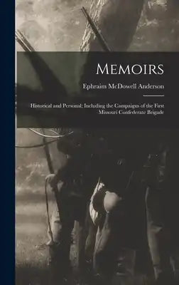 Memoirs: Historical and Personal; Including the Campaigns of the First Missouri Confederate Brigade