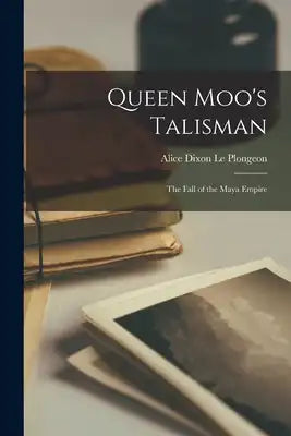 Queen Moo's Talisman: The Fall of the Maya Empire