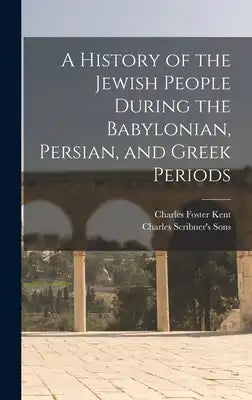 A History of the Jewish People During the Babylonian, Persian, and Greek Periods
