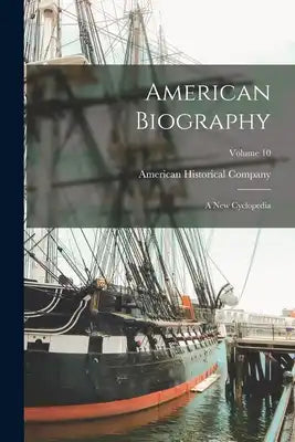 American Biography: A New Cyclopedia; Volume 10