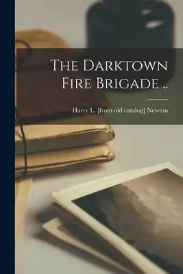 The Darktown Fire Brigade ..