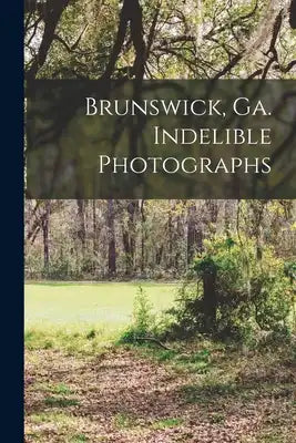 Brunswick, Ga. Indelible Photographs