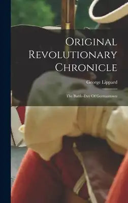 Original Revolutionary Chronicle: The Battle-day Of Germantown