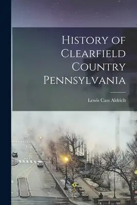 History of Clearfield Country Pennsylvania