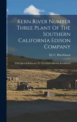 Kern River Number Three Plant Of The Southern California Edison Company: With Special Reference To The Hydro-electric Installation