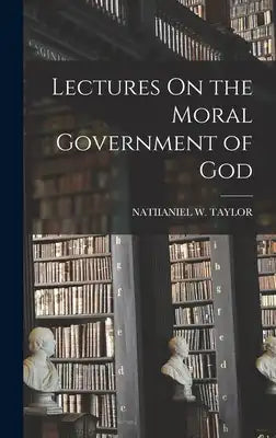 Lectures On the Moral Government of God