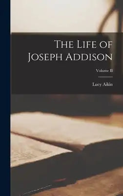 The Life of Joseph Addison; Volume II