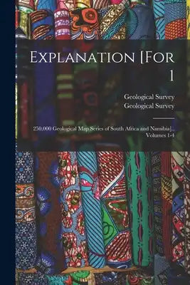 Explanation [For 1: 250,000 Geological Map Series of South Africa and Namibia]., Volumes 1-4