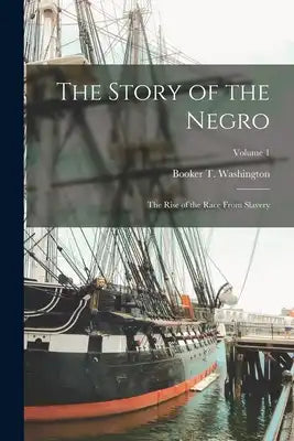 The Story of the Negro: The Rise of the Race From Slavery; Volume 1