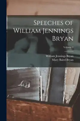 Speeches of William Jennings Bryan; Volume 2