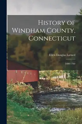 History of Windham County, Connecticut: 1600-1760