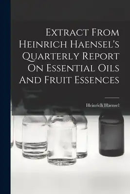 Extract From Heinrich Haensel's Quarterly Report On Essential Oils And Fruit Essences