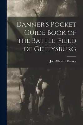 Danner's Pocket Guide Book of the Battle-field of Gettysburg