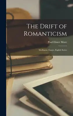 The Drift of Romanticism: Shelburne Essays, Eighth Series