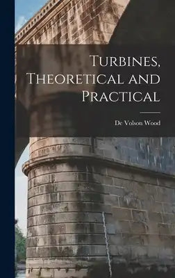 Turbines, Theoretical and Practical