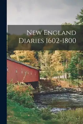New England Diaries 1602-1800