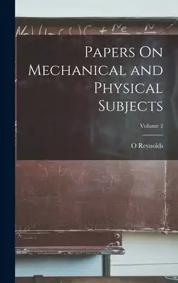 Papers On Mechanical and Physical Subjects; Volume 2