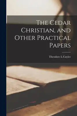 The Cedar Christian, and Other Practical Papers