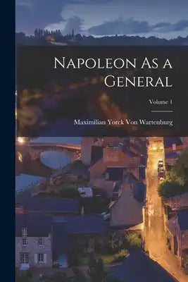 Napoleon As a General; Volume 1