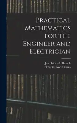 Practical Mathematics for the Engineer and Electrician