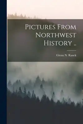Pictures From Northwest History ..