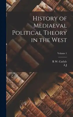 History of Mediaeval Political Theory in the West; Volume 1