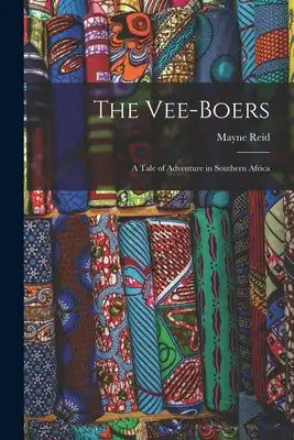 The Vee-Boers; a Tale of Adventure in Southern Africa