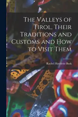 The Valleys of Tirol, Their Traditions and Customs and how to Visit Them