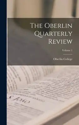 The Oberlin Quarterly Review; Volume 1