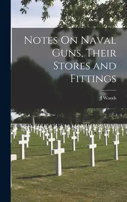 Notes On Naval Guns, Their Stores and Fittings