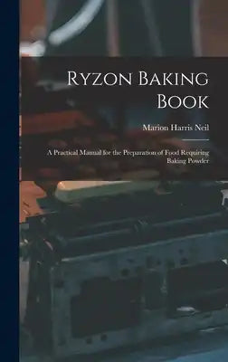 Ryzon Baking Book: A Practical Manual for the Preparation of Food Requiring Baking Powder