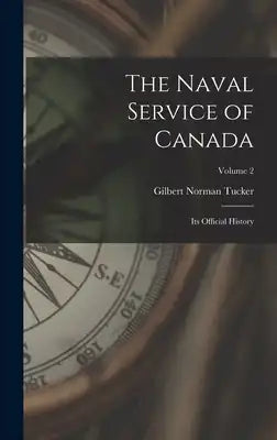 The Naval Service of Canada: Its Official History; Volume 2