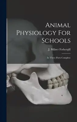 Animal Physiology For Schools: In Three Parts Complete
