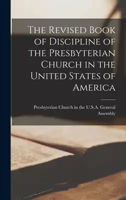 The Revised Book of Discipline of the Presbyterian Church in the United States of America