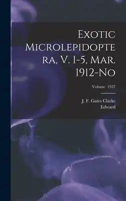 Exotic Microlepidoptera, V. 1-5, Mar. 1912-No; Volume 1937