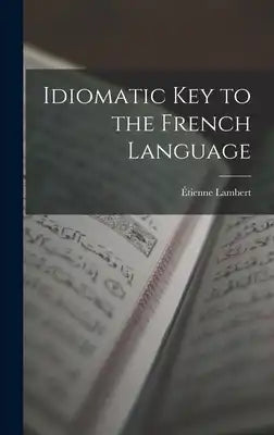 Idiomatic Key to the French Language