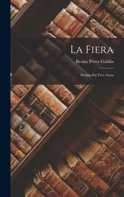 La Fiera: Drama En Tres Actos