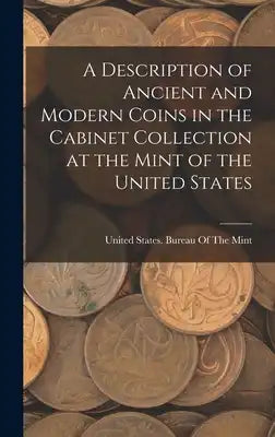 A Description of Ancient and Modern Coins in the Cabinet Collection at the Mint of the United States