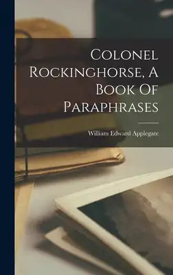 Colonel Rockinghorse, A Book Of Paraphrases