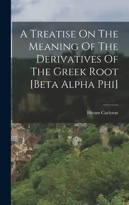 A Treatise On The Meaning Of The Derivatives Of The Greek Root [beta Alpha Phi]