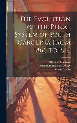The Evolution of the Penal System of South Carolina From 1866 to 1916