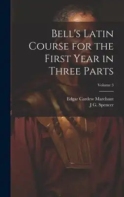 Bell's Latin Course for the First Year in Three Parts; Volume 3