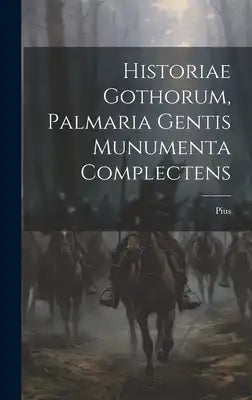 Historiae Gothorum, Palmaria Gentis Munumenta Complectens